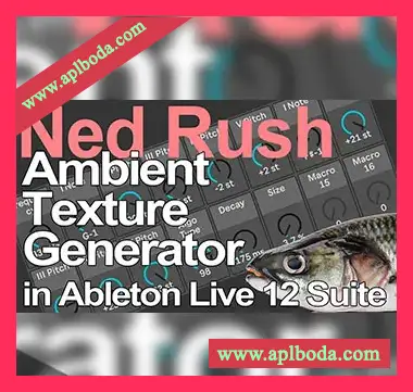 [Ableton模板环境氛围]Ned Rush Ambient Texture Generator in Live 12 Suite（19Mb）