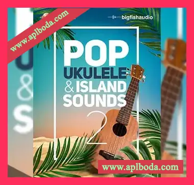 [流行民族尤克里里素材]Big Fish Audio Pop Ukulele and Island Sounds 2 [多格式]（9.45Gb）