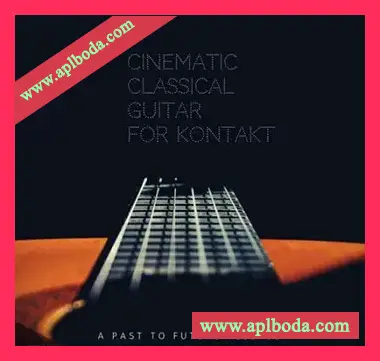 [影视古典吉他音源]PastToFutureReverbs Cinematic Classical Guitar [KONTAKT]（156Mb）