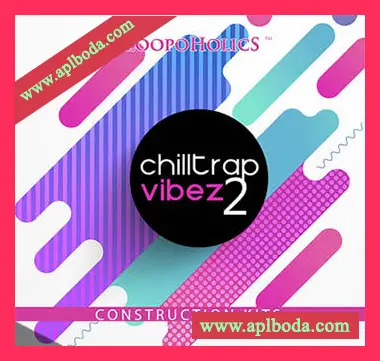 [氛围慢摇Trap素材]Loopoholics Chilltrap Vibez 2 [WAV, MiDi]（297Mb）