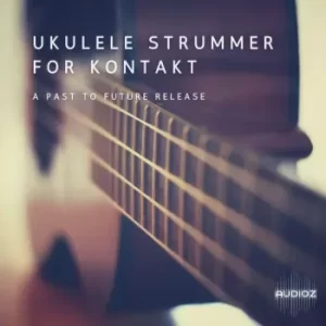尤克里里音源 PastToFutureReverbs Ukulele Strummer For Kontakt! KONTAKT